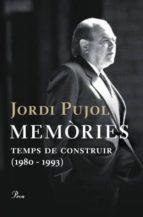 MEMORIES TEMPS DE CONSTRUIR TEMPS DE CONSTRUIR (1980-1993) | 9788484377955 | PUJOL, JORDI | Llibreria Online de Tremp