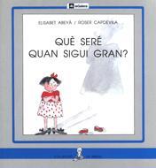 QUE SERE QUAN SIGUI GRAN?   (PAL) | 9788424622732 | ABEYA, ELISABET ; CAPDEVILA, ROSER