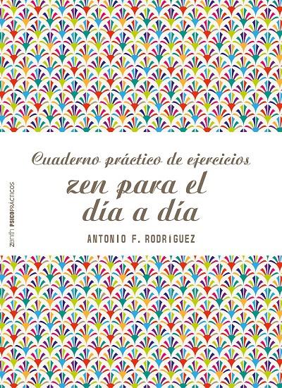 CUADERNO PRÁCTICO DE EJERCICIOS ZEN PARA EL DÍA A DÍA | 9788408166542 | ANTONIO FRANCISCO RODRÍGUEZ ESTEBAN