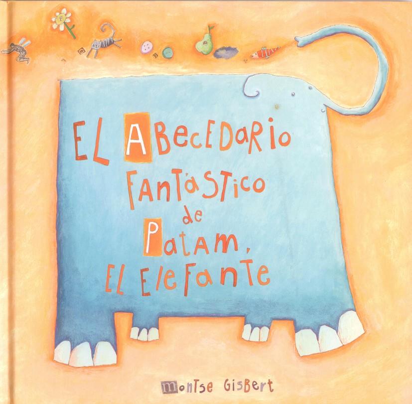 ABECEDARIO FANTASTICOS DE PATAM EL ELEFANTE, EL | 9788481315240 | GISBERT, MONTSE | Llibreria Online de Tremp