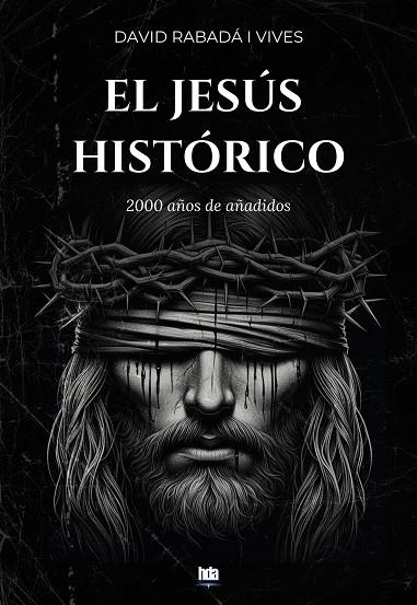 EL JESÚS HISTÓRICO: 2000 AÑOS DE AÑADIDOS | 9788412856415 | RABADÀ I VIVES, DAVID | Llibreria Online de Tremp