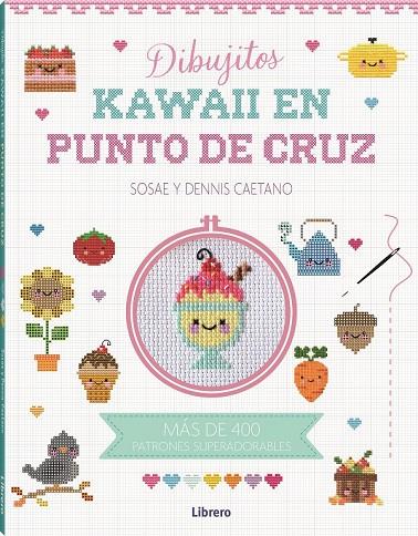 KAWAII DIBUJITOS EN PUNTO DE CRUZ | 9788411540315 | DENIS CAETANO, SOSAE | Llibreria Online de Tremp