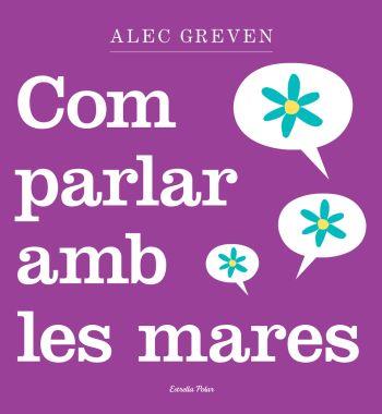 COM PARLAR AMB LES MARES | 9788499320984 | GREVEN, ALEC | Llibreria Online de Tremp