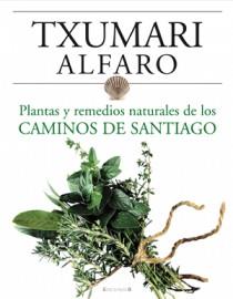 PLANTAS Y REMEDIOS NATURALES DE LOS CAMINOS DE SANTIAGO | 9788466634243 | ALFARO, TXUMARI | Llibreria Online de Tremp