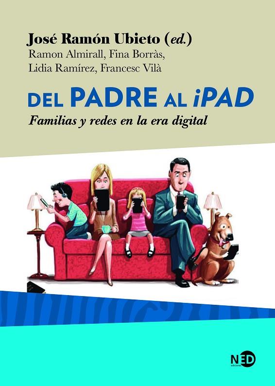 DEL PADRE AL IPAD | 9788416737727 | UBIETO PARDO, JOSÉ RAMÓN/ALMIRALL FERRAN, RAMON/BORRÀS CRUSAT, FINA/RAMÍREZ LOBERA, LIDIA/VILÀ CODIN | Llibreria Online de Tremp