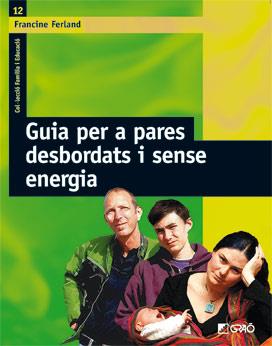 GUIA PER A PARES DESBORDATS I SENSE ENERGIA | 9788478276318 | FERLAND, FRANCINE; ESQUERDO TODO, SUSANA