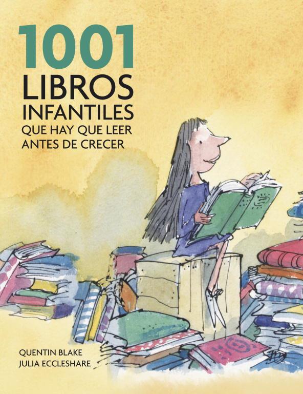 1001 LIBROS INFANTILES QUE HAY QUE LEER ANTES DE CRECER | 9788425344190 | BLAKE, QUENTIN; ECCLESHARE, JULIA
