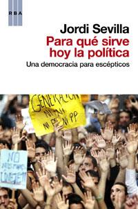 PARA QUE SIRVE HOY LA POLITICA | 9788490062197 | SEVILLA, JORDI | Llibreria Online de Tremp