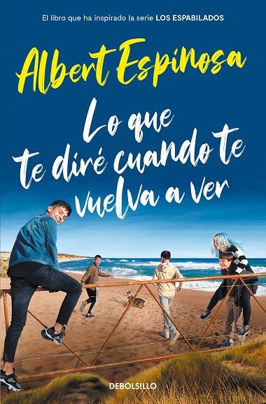 LO QUE TE DIRÉ CUANDO TE VUELVA A VER (EL LIBRO QUE INSPIRÓ LA SERIE LOS ESPABIL | 9788466357395 | ESPINOSA, ALBERT | Llibreria Online de Tremp