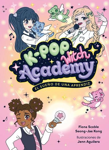 K-POP WITCH ACADEMY 1. EL SUEÑO DE UNA APRENDIZ | 9788408325048 | SCOBLE, FIONA | Llibreria Online de Tremp