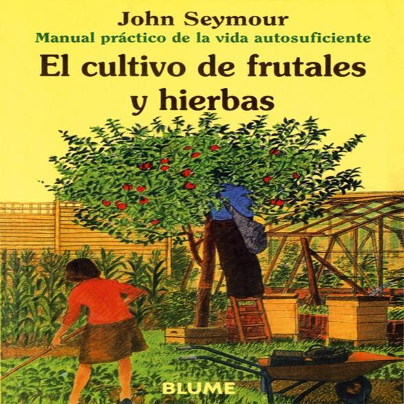 CULTIVO DE FRUTALES Y HIERBAS,EL | 9788480761642 | SEYMOUR, JOHN