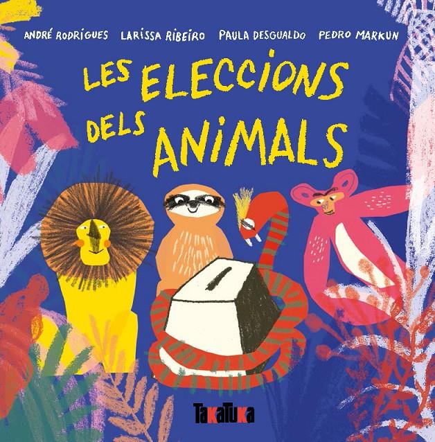LES ELECCIONES DELS ANIMALS | 9788417383442 | ANDRÉ RODRIGUES, LARISSA RIBEIRO, PAULA DESGUALDO I PEDRO MARKUM | Llibreria Online de Tremp