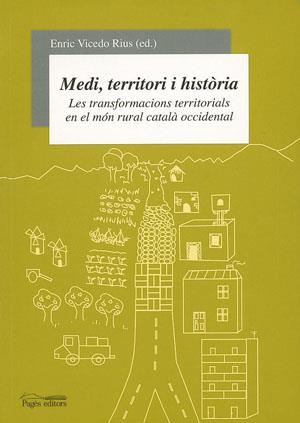 MEDI, TERRITORI I HISTORIA: LES TRANSFORMACIONS TERRITORIALS | 9788497791588 | VICEDO RIUS, ENRIC (ED.)