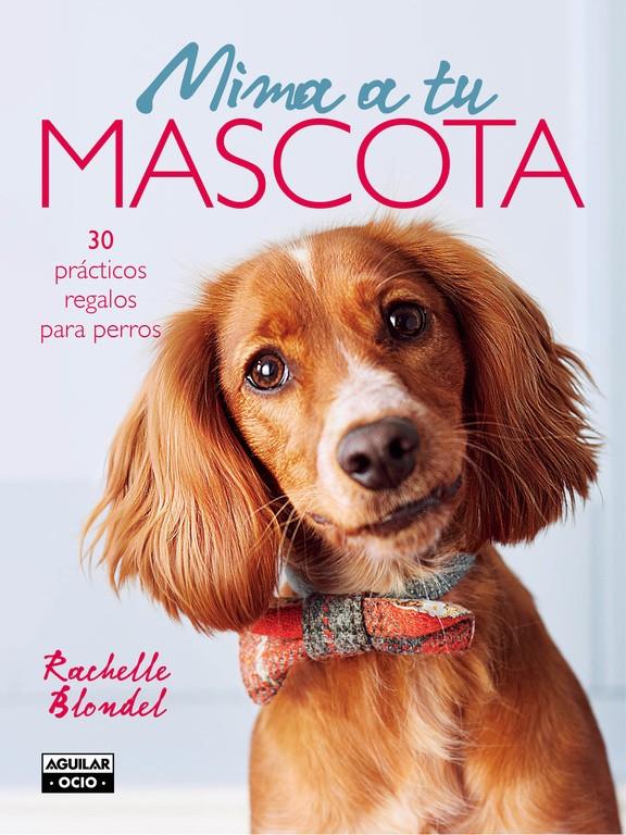 MIMA A TU MASCOTA | 9788403509122 | BLONDEL, RACHELLE | Llibreria Online de Tremp