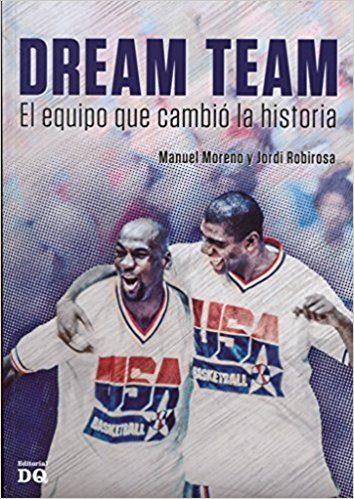 DREAM TEAM EL EQUIPO QUE CAMBIO LA HISTORIA | 9788494465536