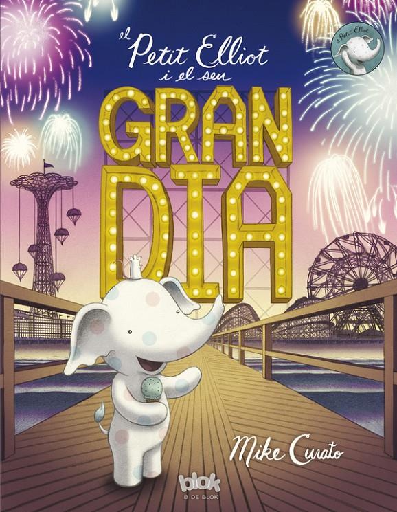 EL PETIT ELLIOT I EL SEU GRAN DIA | 9788416712328 | MIKE CURATO | Llibreria Online de Tremp