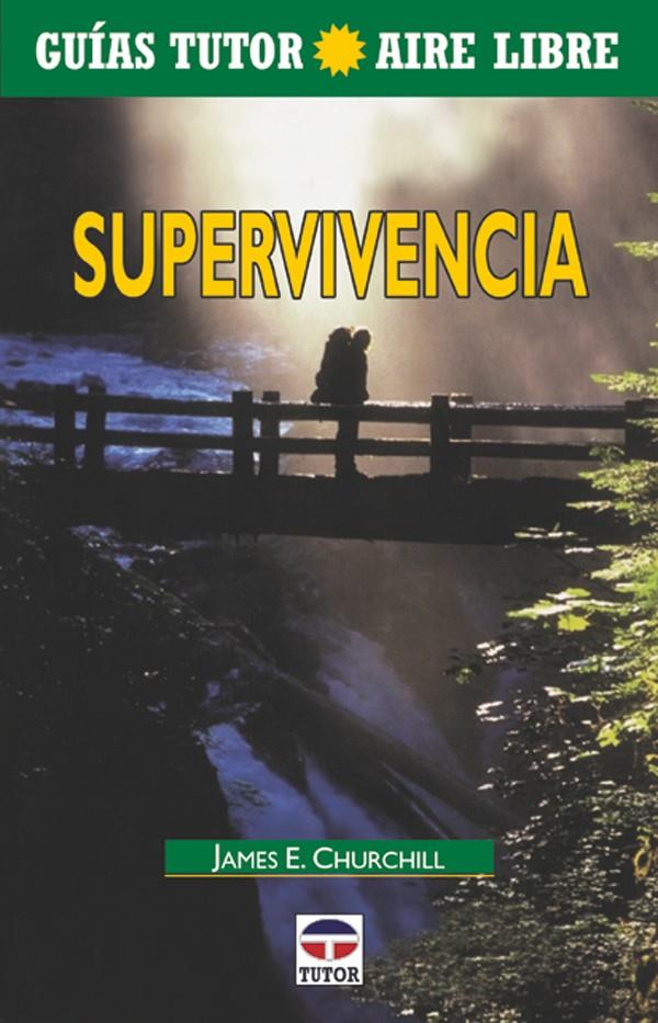 GUIAS TUTOR AIRE LIBRE. SUPERVIVENCIA | 9788479023447 | CHURCHILL,JAMES E.