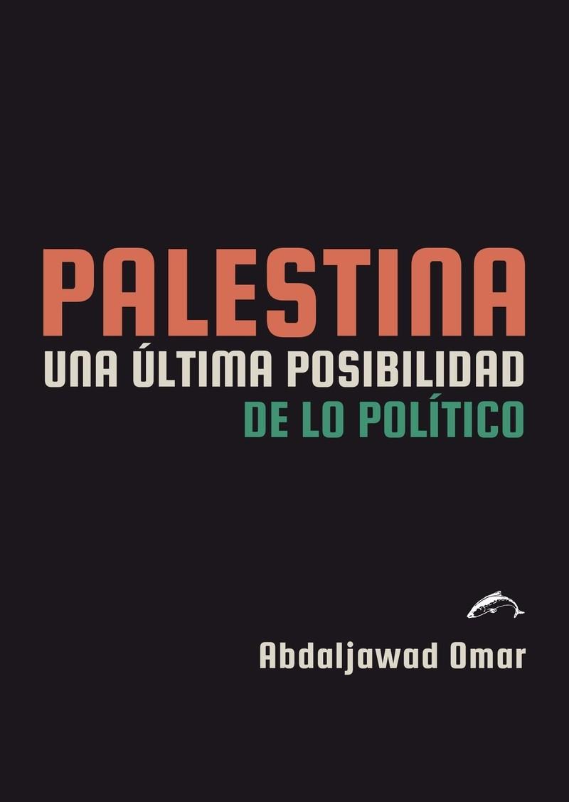 PALESTINA. UNA ULTIMA POSIBILIDAD DE LO POLITICO | 9791399182002 | OMAR ABDALJAWAD | Llibreria Online de Tremp