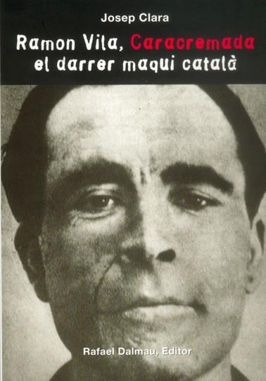 RAMON VILA, CARACREMADA. EL DARRER MAQUI CATALÀ | 9788423208586 | CLARA RESPLANDÍS, JOSEP | Llibreria Online de Tremp