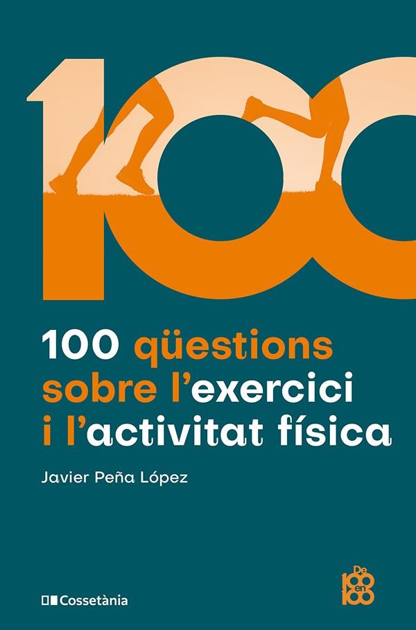 100 QÜESTIONS SOBRE L'EXERCICI I L'ACTIVITAT FÍSICA | 9788413565170 | PEÑA LÓPEZ, JAVIER | Llibreria Online de Tremp
