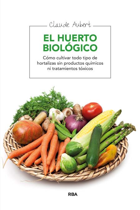 HUERTO BIOLOGICO, EL | 9788478710607 | AUBERT, CLAUDE | Llibreria Online de Tremp