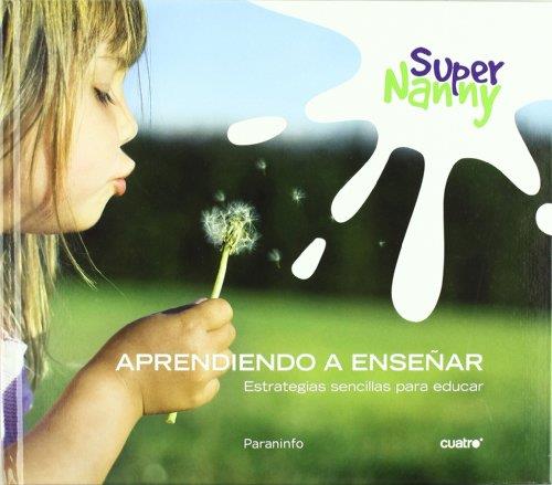 SUPER NANNY: APRENDIENDO A ENSEÑAR: ESTRATEGIAS SENCILLAS PA | 9788428332002 | RAMOS PAUL, ROCIO