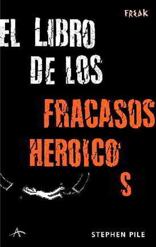 LIBRO DE LOS FRACASOS HEROICOS | 9788484283171 | PILE, STEPHEN | Llibreria Online de Tremp