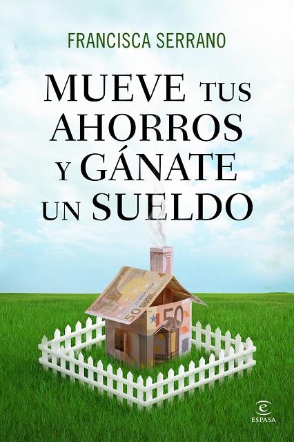 MUEVE TUS AHORROS Y GÁNATE UN SUELDO | 9788467041293 | SERRANO RUIZ, FRANCISCA