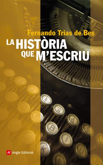 HISTORIA QUE M'ESCRIU, LA | 9788496970755 | TRIAS DE BES, FERNANDO | Llibreria Online de Tremp