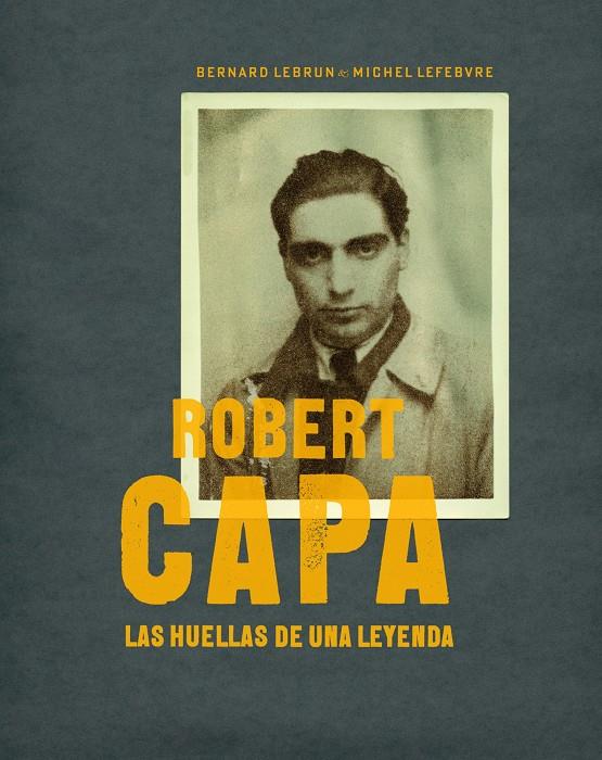 ROBERT CAPA.LAS HUELLAS DE UNA LEYENDA | 9788497857772 | MICHEL LEFEBVRE | Llibreria Online de Tremp