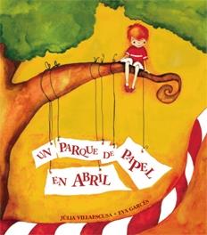 UN PARQUE DE PAPEL EN ABRIL | 9788481315929 | VILLAESCUSA, JULIA ; GARCES, EVA | Llibreria Online de Tremp