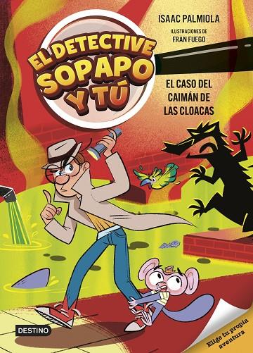 EL DETECTIVE SOPAPO Y TÚ 5. EL CASO DEL CAIMÁN DE LAS CLOACAS | 9788408313427 | ISAAC PALMIOLA