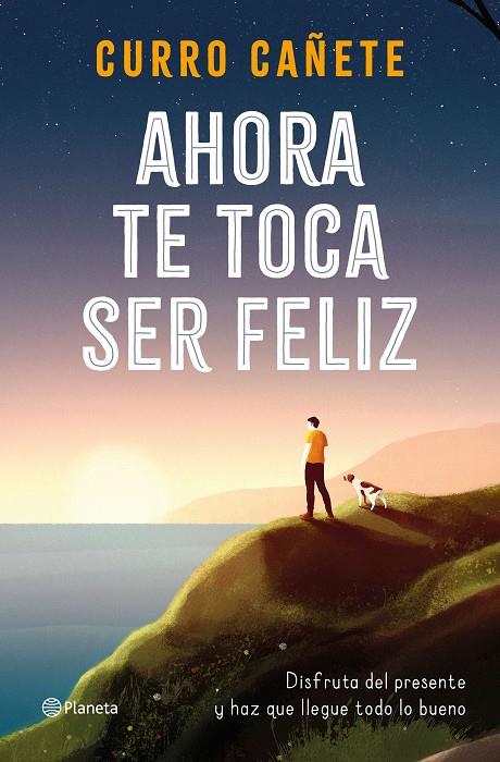 AHORA TE TOCA SER FELIZ | 9788408232414 | CAÑETE, CURRO | Llibreria Online de Tremp