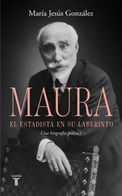 ANTONIO MAURA, EL ESTADISTA EN SU LABERINTO | 9788430628209 | GONZÁLEZ, MARÍA JESÚS | Llibreria Online de Tremp