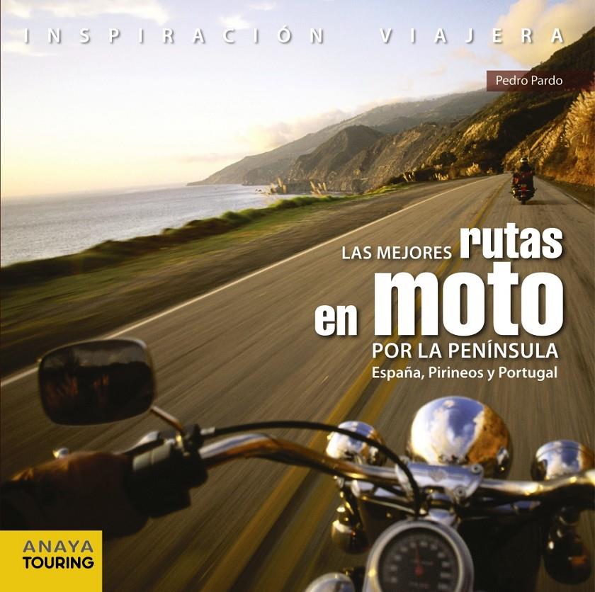 LAS MEJORES RUTAS EN MOTO POR LA PENÍNSULA. ESPAÑA, PIRINEOS Y PORTUGAL | 9788499358406 | PARDO BLANCO, PEDRO | Llibreria Online de Tremp