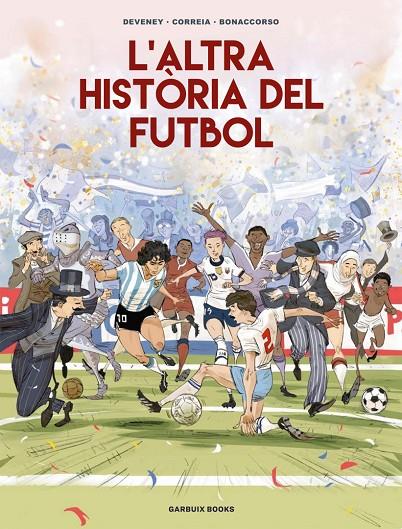 L'ALTRA HISTÒRIA DEL FUTBOL | 9788419393654 | CORREIA, MICKAËL/DEVENEY, JEAN-CHRISTOPHE/BONACCORSO, LELIO | Llibreria Online de Tremp
