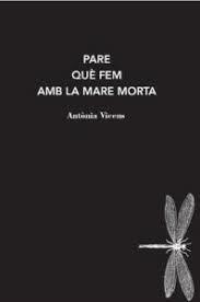 PARE QUÈ FEM AMB LA MARA MORTA | 9788412171228 | ANTONIA VICENS | Llibreria Online de Tremp