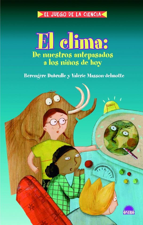 CLIMA, EL: DE NUESTROS ANTEPASADOS A LOS NIÑOS DE HOY | 9788497543101 | DUBRULLE, BÉRENGÈRE; MASSON, VALERIE