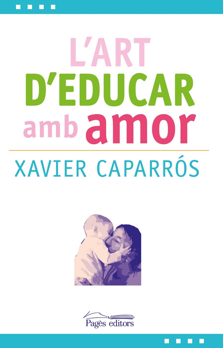 L'ART D'EDUCAR AMB AMOR | 9788499757780 | CAPARRÓS OBIOLS, XAVIER | Llibreria Online de Tremp