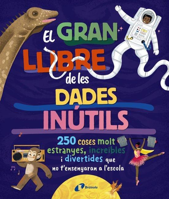 EL GRAN LLIBRE DE LES DADES INÚTILS. 250 COSES MOLT ESTRANYES, INCREÏBLES I DIVE | 9788413494326 | BOROWIEC, BRITTNEY G./ATKINSON, VICTORIA/BULLER, LAURA/HARIDY, YARA/GOLDFIELD, ANNA/PÉREZ DÍAZ, LUCÍ | Llibreria Online de Tremp