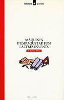 MAQUINES D'EMPAQUETAR FUM I ALTRES INVENTS | 9788424681326 | ALIBES I RIERA, MARIA DOLORS-BAYES, PILARIN | Llibreria Online de Tremp
