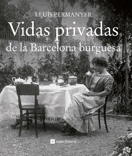 VIDAS PRIVADAS DE LA BARCELONA BURGUESA | 9788415002710 | PERMANYER, LLUIS