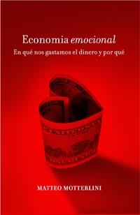 ECONOMIA EMOCIONAL: EN QUE NOS GASTAMOS EL DINERO Y PORQUE | 9788449320941 | MOTT ERLINI, MATTEO | Llibreria Online de Tremp