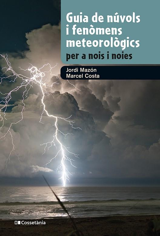 GUIA DE NÚVOLS I FENÒMENS METEOROLÒGICS PER A NOIS I NOIES | 9788413562285 | MAZON, JORDI/COSTA, MARCEL | Llibreria Online de Tremp