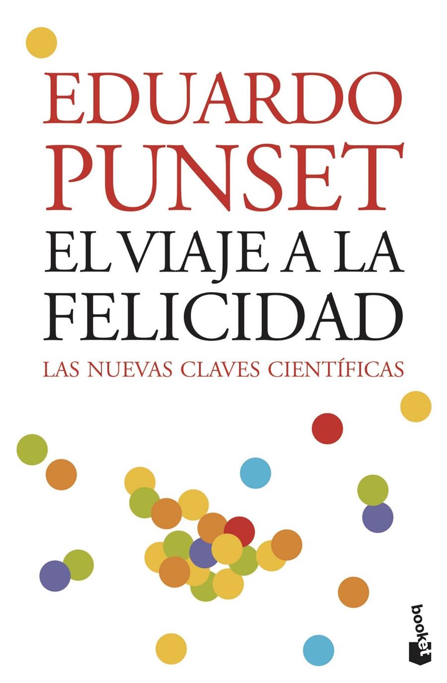 VIAJE A LA FELICIDAD, EL : LAS NUEVAS CLAVES CIENTIFICAS | 9788423339396 | PUNSET, EDUARDO (1936- )