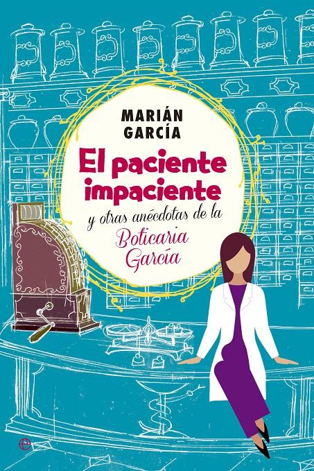 PACIENTE IMPACIENTE Y OTRAS ANÉCDOTAS DE LA BOTICARIA GARCÍA, EL  | 9788490602973 | GARCÍA, MARIÁM | Llibreria Online de Tremp