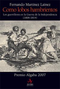 COMO LOBOS HAMBRIENTOS. LOS GUERRILLEROS EN LA GUERRA DE LA | 9788496107908 | MARTÍNEZ LAINEZ, FERNANDO