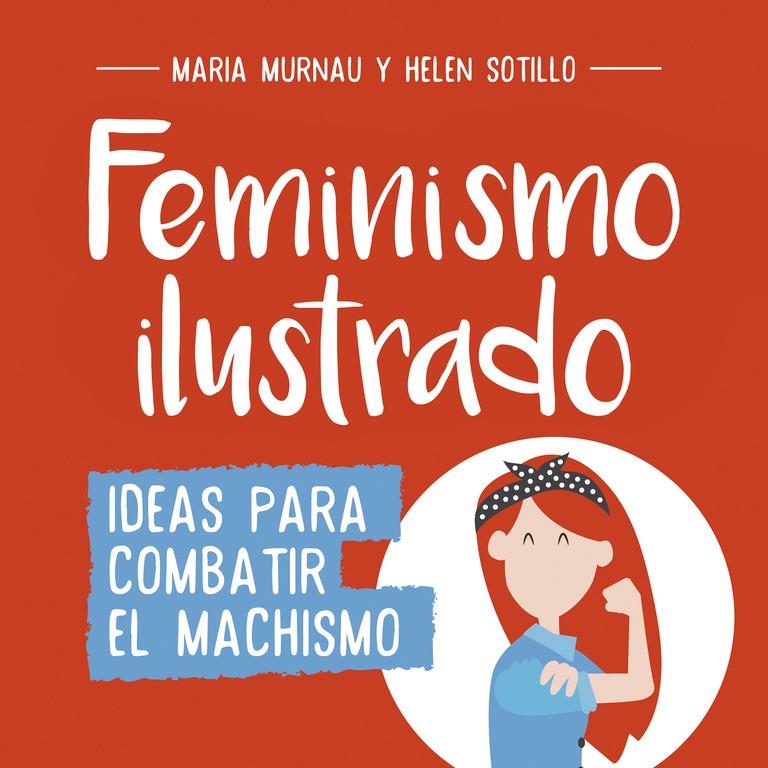 FEMINISMO ILUSTRADO | 9788490438404 | MARÍA MURNAU/HELEN SOTILLO | Llibreria Online de Tremp