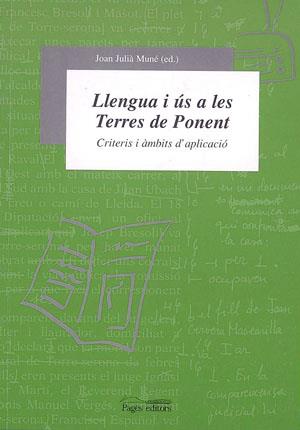 LLENGUA I US A LES TERRES DE PONENT: CRITERIS I AMBITS | 9788479357184 | JULIA MUNE, JOAN (ED)