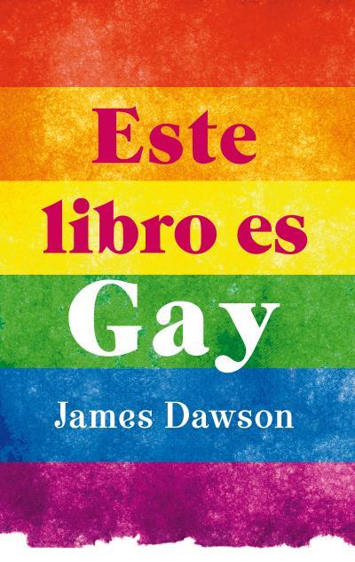 ESTE LIBRO ES GAY | 9788496886407 | DAWSON, JAMES | Llibreria Online de Tremp